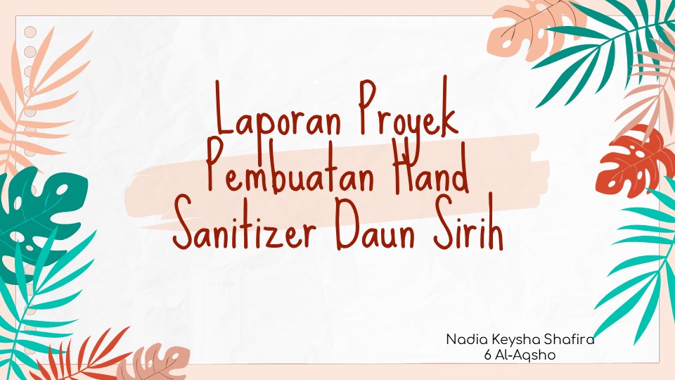 Pembuatan Hand Sanitizer Daun Sirih – Nadia Keysha Shafira (6 Al Aqsho)